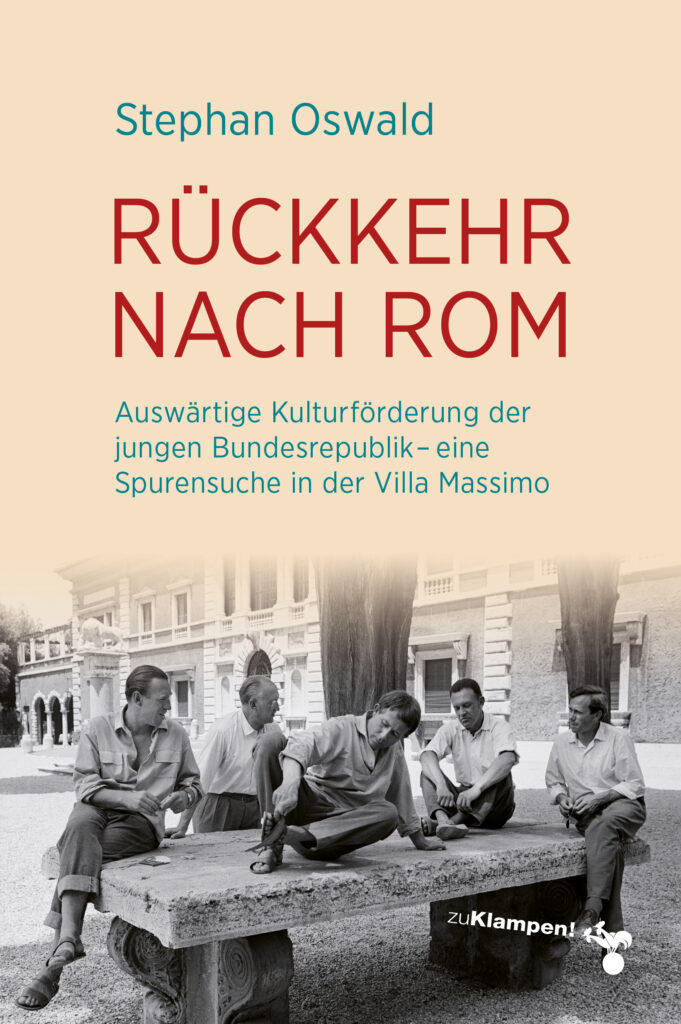 Rückkehr nach Rom-Auswärtige Kulturförderung der jungen Bundesrepublik – eine Spurensuche in der Villa Massimo-9783987374555